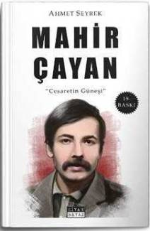 MAHİR ÇAYAN CESARETİN GÜNEŞİ