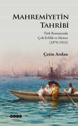 MAHREMİYETİN TAHRİBİ - TÜRK ROMANINDA ÇOK EVLİLİK VE METRES ( 1870 - 923 ) - 0