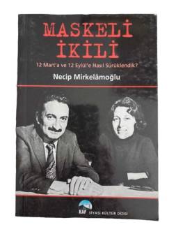 MASKELİ İKİLİ 12 MART'A VE 12 EYLÜL'E NASIL SÜRÜKLENDİK?