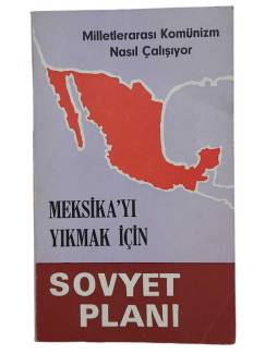 MEKSİKA'YI YIKMAK İÇİN SOVYET PLANI