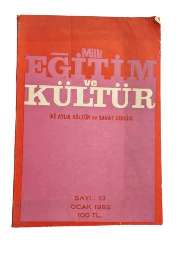 MİLLİ EĞİTİM VE KÜLTÜR İKİ AYLIK İLMİ ARAŞTIRMA VE İNCELEME DERGİSİ YIL:4 SAYI:13 OCAK 1982 - 0