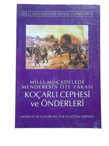 MİLLİ MÜCADELEDE AYDIN CEPHELERİ 6 -MİLLİ MÜCADELEDE MENDERESİN ÖTE YAKASI KOÇARLI CEPHESİ VE ÖNDERLERİ - 0