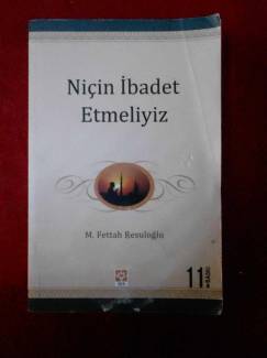 NİÇİN İBADET ETMELİYİZ