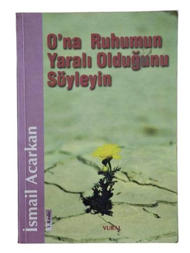 O'NA RUHUMUN YARALI OLDUĞUNU SÖYLEYİN - 0