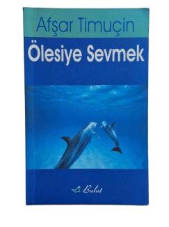 ÖLESİYE SEVMEK
