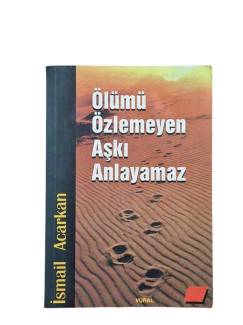 ÖLÜMÜ ÖZLEMEYEN AŞKI ANLAYAMAZ