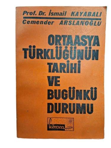 ORTAASYA TÜRKLÜĞÜNÜN TARİHİ VE BUGÜNKÜ DURUMU İSMAİL KAYABALI-CEMENDER ARSLANOĞLU - 0