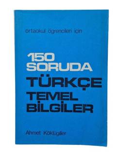 ORTAOKUL ÖĞRENCİLERİ İÇİN 150 SORUDA TÜRKÇE TEMEL BİLGİLER