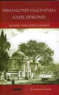 OSMANLI'NIN HAZANINDA GAZEL DÖKÜMÜ, MODERN TÜRK ŞİİRİNİ ARARKEN