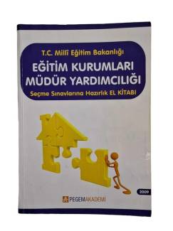PEGEM AKADEMİ YAYINLARI T.C. MİLLİ EĞİTİM BAKANLIĞI EĞİTİM KURUMLARI MÜDÜR YARDIMCILIĞI SEÇME SINAVLARINA HAZIRLIK EL KİTABI