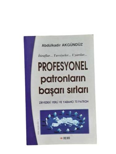 PROFESYONEL PATRONLARIN BAŞARI SIRLARI ZİRVEDEKİ YERLİ VE YABANCI 70 PATRON (İTİRAFLAR, TAVSİYELER, - 0