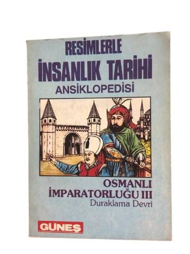 RESİMLERLE İNSANLIK TARİHİ ANSİKLOPEDİSİ OSMANLI İMPARATORLUĞU III DURAKLAMA DEVRİ - 0