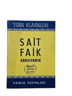 SAİT FAİK ABASIYANIK - (HAYATI SANATI ESERİ)