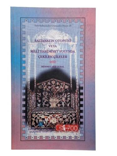 SALTANATIN OTOPSİSİ VEYA MİLLİ HAKİMİYET YOLUNDA ÇEKİLEN ÇİLELER - 0