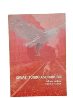 SAVAŞI TÜRKÜLEŞTİRDİK BİZ
