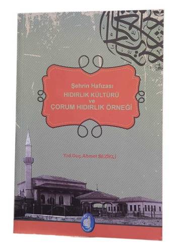ŞEHRİN HAFIZASI HIDIRLIK KÜLTÜRÜ VE ÇORUM HIDIRLIK ÖRNEĞİ - 0