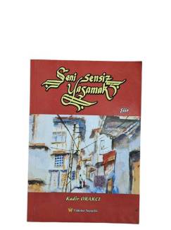SENİ SENSİZ YAŞAMAK