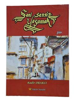 SENİ SENSİZ YAŞAMAK