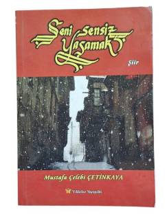 SENİ SENSİZ YAŞAMAK