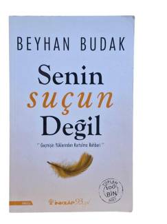 SENİN SUÇUN DEĞİL - GEÇMİŞİN YÜKLERİNDEN KURTULMA REHBERİ
