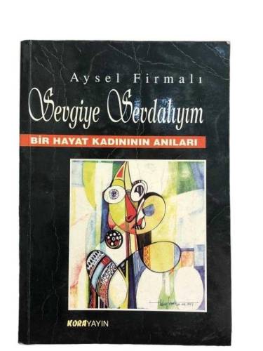 SEVGİYE SEVDALIYIM - BİR HAYAT KADINININ ANILARI - 0