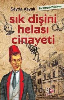 SIK DİŞİNİ HELASI CİNAYETİ - BİR OSMANLI POLİSİYESİ