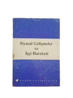 SİYASAL GELİŞMELER VE İŞÇİ HAREKETİ