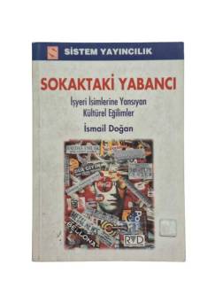 SOKAKTAKİ YABANCI - İŞYERİ İSİMLERİNE YANSIYAN KÜLTÜREL EĞİLİMLER
