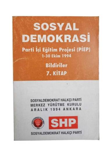 SOSYAL DEMOKRASİ PARTİ İÇİ EĞİTİM PROJESİ (PİEP) 1-30 EKİM 1994 BİLDİRİLER 7. KİTAP - 0