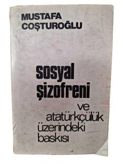 SOSYAL ŞİZOFRENİ VE ATATÜRKÇÜLÜK ÜZERİNDEKİ BASKISI