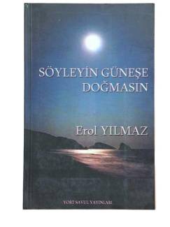 SÖYLEYİN GÜNEŞE DOĞMASIN
