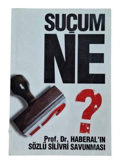 SUÇUM NE? PROF. DR. HABERAL'IN SÖZLÜ SİLİVRİ SAVUNMASI