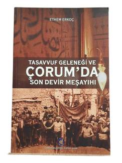 TASAVVUF GELENEĞİ VE ÇORUM'DA SON DEVİR MEŞAYIHI