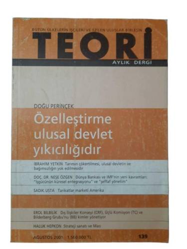 TEORİ AYLIK DERGİ SAYI: 139 - AĞUSTOS 2001 ÖZELLEŞTİRME ULUSAL DEVLET YIKICILIĞIDIR DOĞU PERİNÇEK - 0