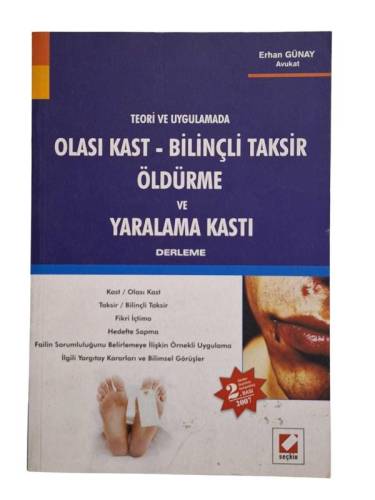 TEORİ VE UYGULAMADA OLASI KAST - BİLİNÇLİ TAKSİR, ÖLDÜRME VE YARALAMA KASTI - 0