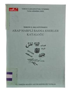 TRABZON İL HALK KÜTÜPHANESİ ARAP HARFLİ BASMA ESERLER KATALOĞU