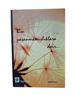 TÜM YAŞANMAMIŞLIKLARA DAİR...