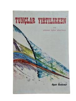TUNÇLAR YIRTILIRKEN VE OLMAZ İŞLER OLURKEN