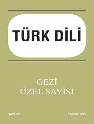 TÜRK DİLİ - AYLIK DİL VE EDEBİYAT DERGİSİ GEZİ ÖZEL SAYISI - SAYI: 258 - 1 MART 1973 - 0