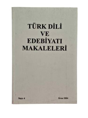TÜRK DİLİ VE EDEBİYATI MAKALELERİ SAYI:4 SİVAS 2004 - 0
