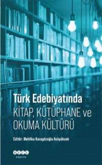 TÜRK EDEBİYATINDA KİTAP, KÜTÜPHANE VE OKUMA KÜLTÜRÜ