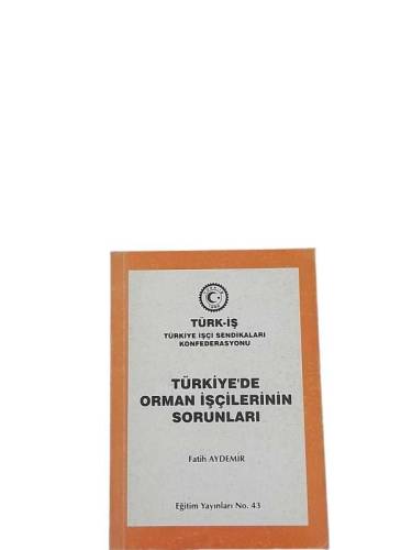 TÜRK-İŞ / TÜRKİYE'DE ORMAN İŞÇİLERİNİN SORUNLARI - 0