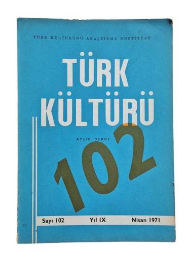 TÜRK KÜLTÜRÜ AYLIK DERGİ SAYI:102 NİSAN 1971 - 0