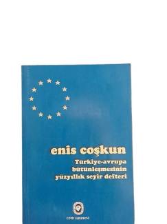 TÜRKİYE- AVRUPA BÜTÜNLEŞMESİNİN YÜZYILLIK SEYİR DEFTERİ