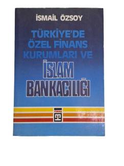 TÜRKİYE'DE ÖZEL FİNANS KURUMLARI VE İSLAM BANKACILIĞI