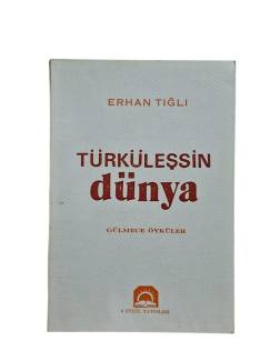 TÜRKÜLEŞSİN DÜNYA GÜLMECE ÖYKÜLER