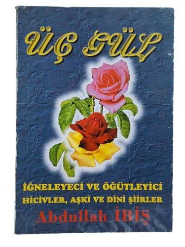ÜÇ GÜL - İĞNELEYİCİ VE ÖĞÜTLEYİCİ HİCİVLER AŞKİ VE DİNİ ŞİİRLER - İMZALI İTHAFLI - 0