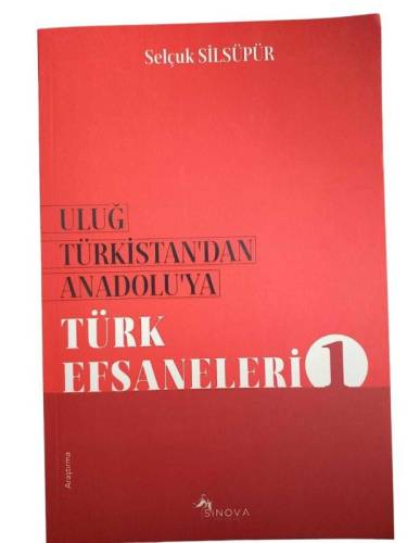 ULUĞ TÜRKİSTAN'DAN ANADOLU'YA TÜRK EFSANELERİ 1 - 0
