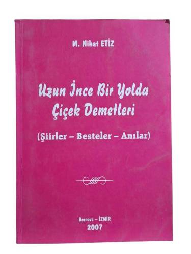 UZUN İNCE BİR YOLDA ÇİÇEK DEMETLERİ ( ŞİİRLER BESTELER ANILAR ) İMZALI - 0