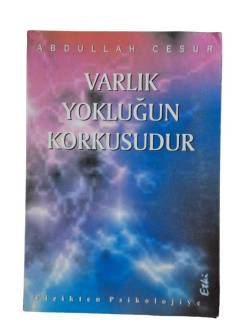 VARLIK YOKLUĞUN KORKUSUDUR